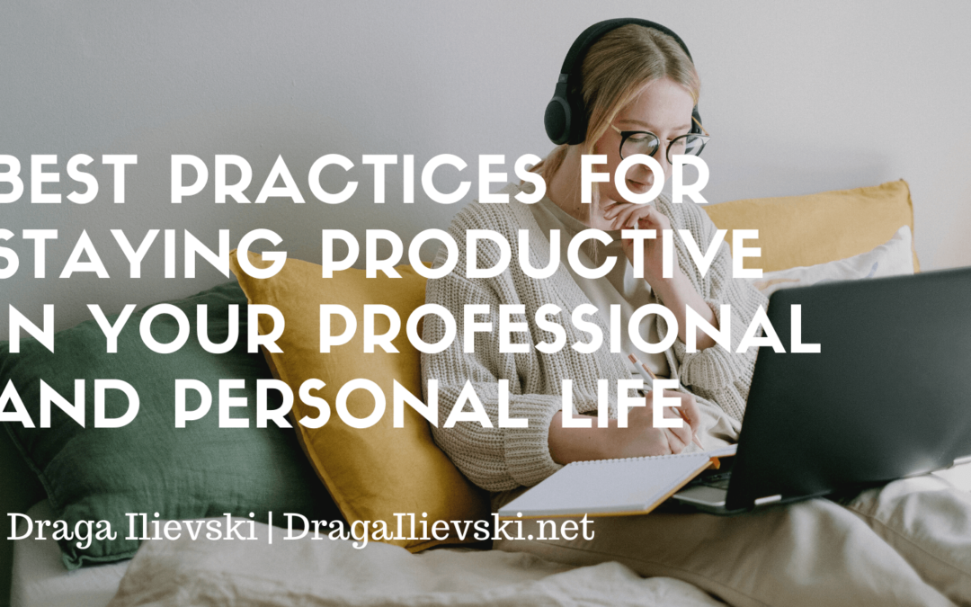 Best Practices For Staying Productive In Your Professional And Personal Life